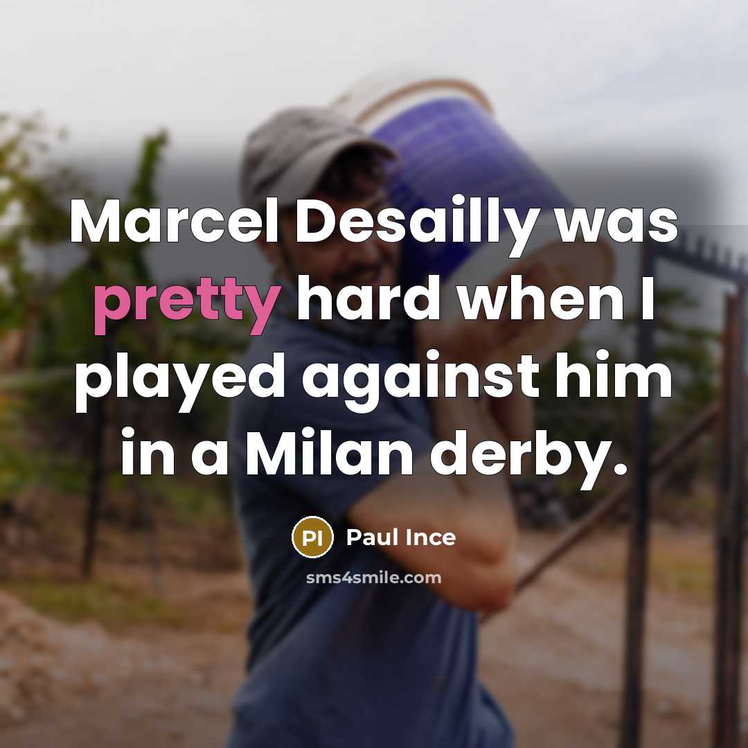 “Marcel Desailly was pretty hard when I played against him…” quote by Paul Ince