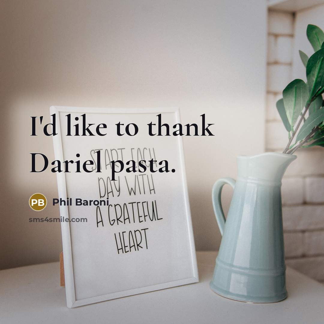 “I'd like to thank Dariel pasta.…” quote by Phil Baroni
