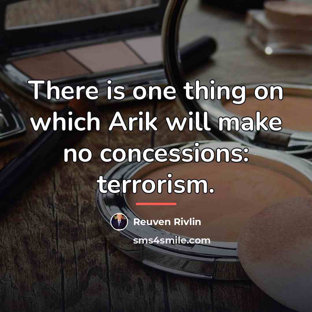 “There is one thing on which Arik will make no…” quote by Reuven Rivlin