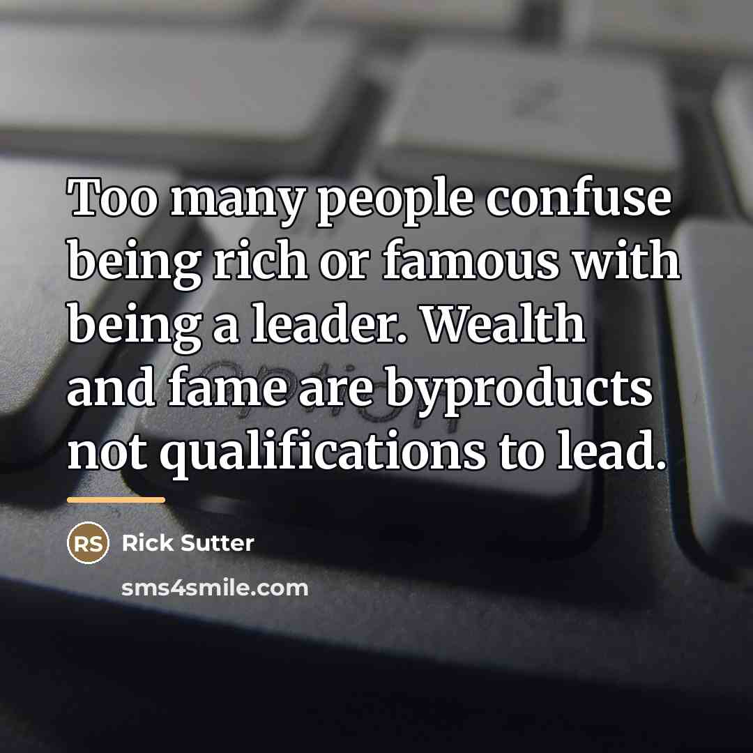“Too many people confuse being rich or famous with being…” quote by Rick Sutter