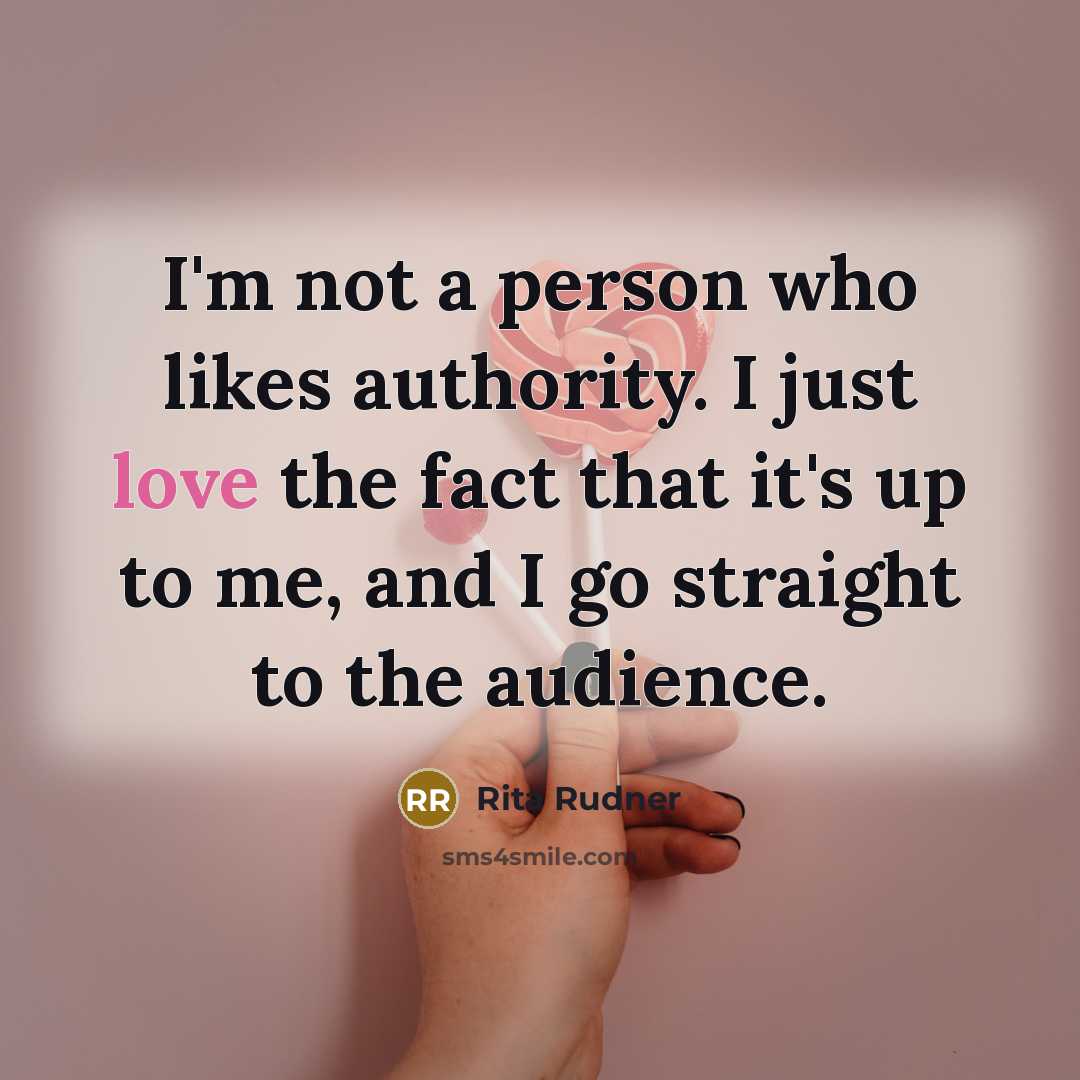 “I'm not a person who likes authority. I just love…” quote by Rita Rudner