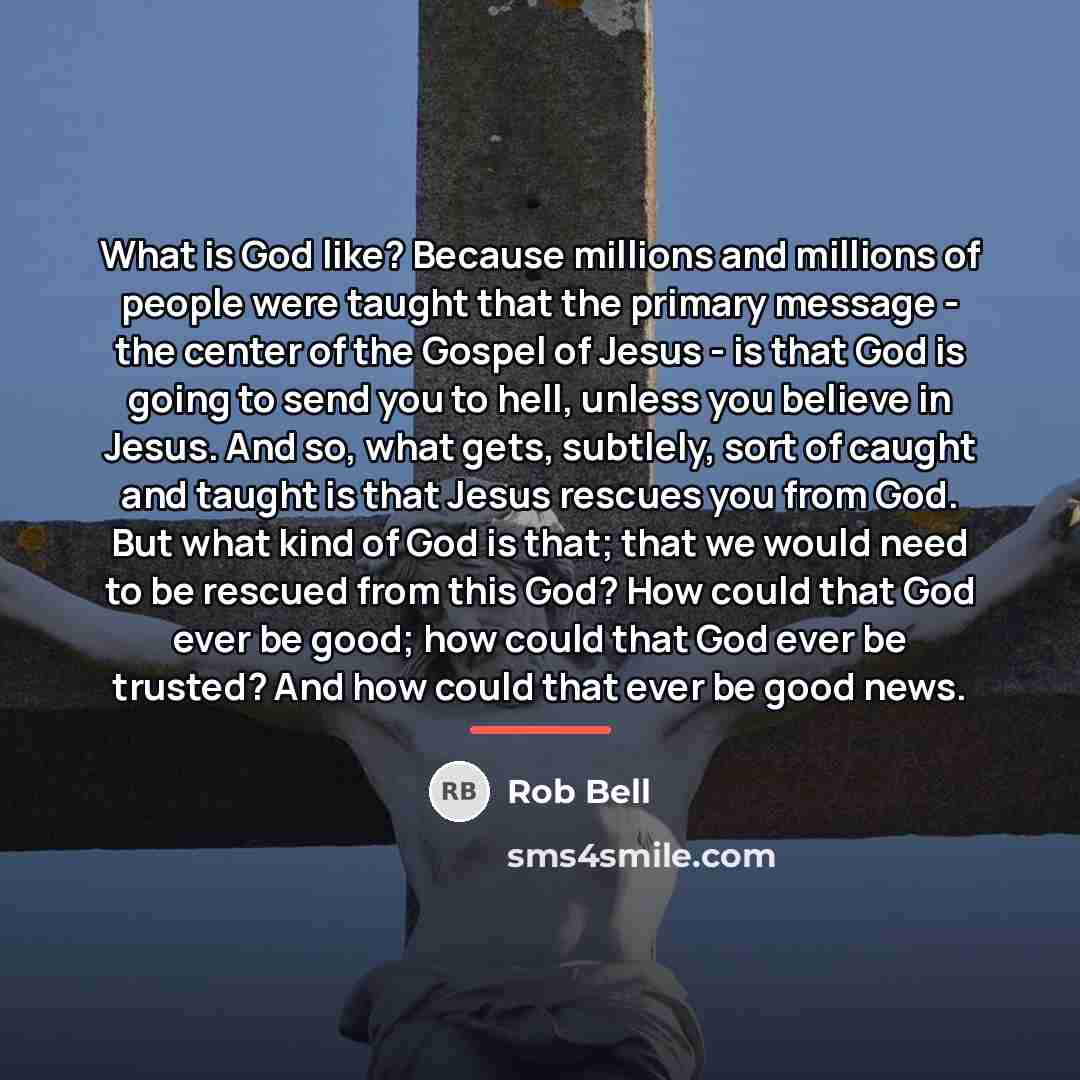 “What is God like? Because millions and millions of people…” quote by Rob Bell