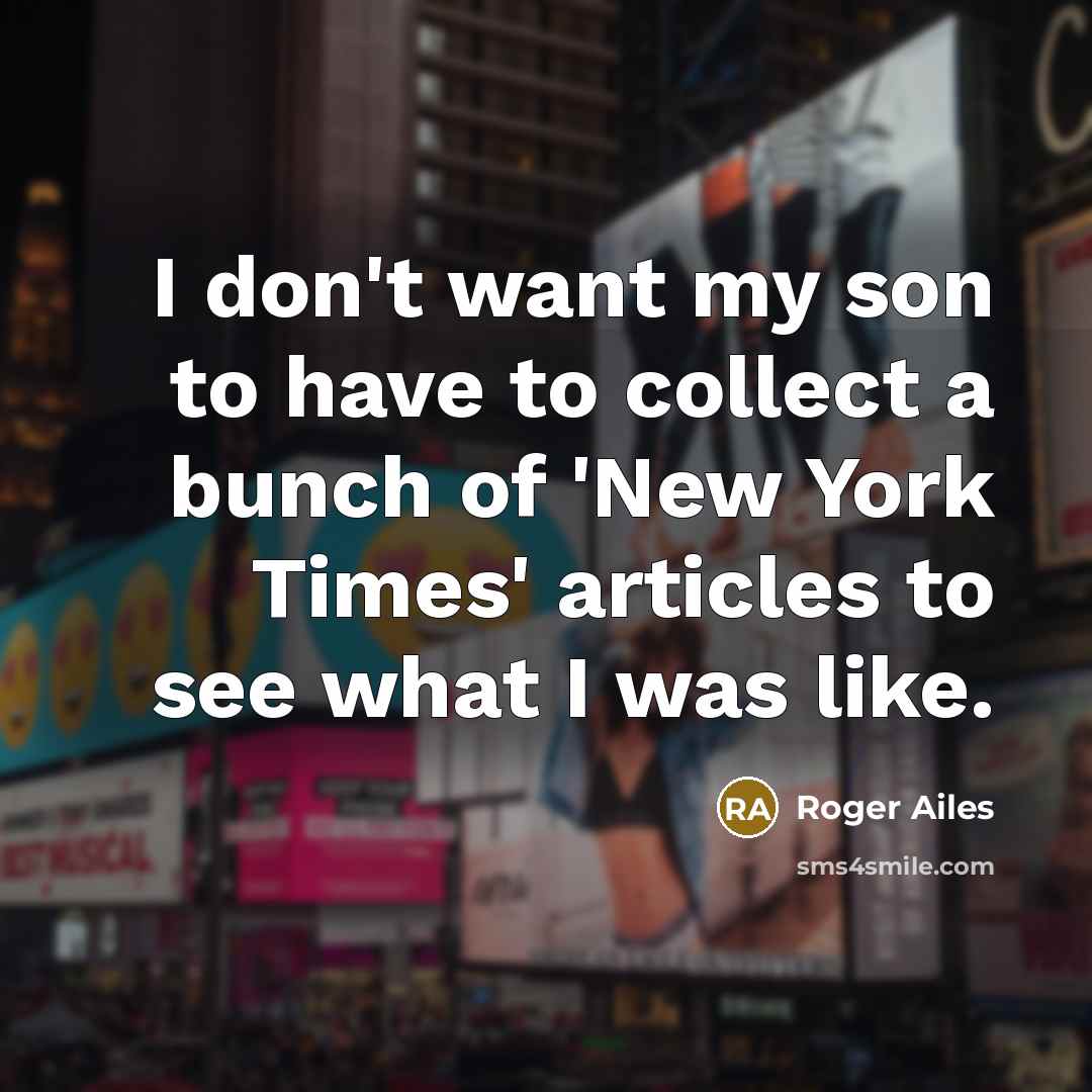 “I don't want my son to have to collect a…” quote by Roger Ailes