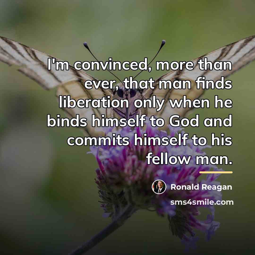 “I'm convinced, more than ever, that man finds liberation only…” quote by Ronald Reagan