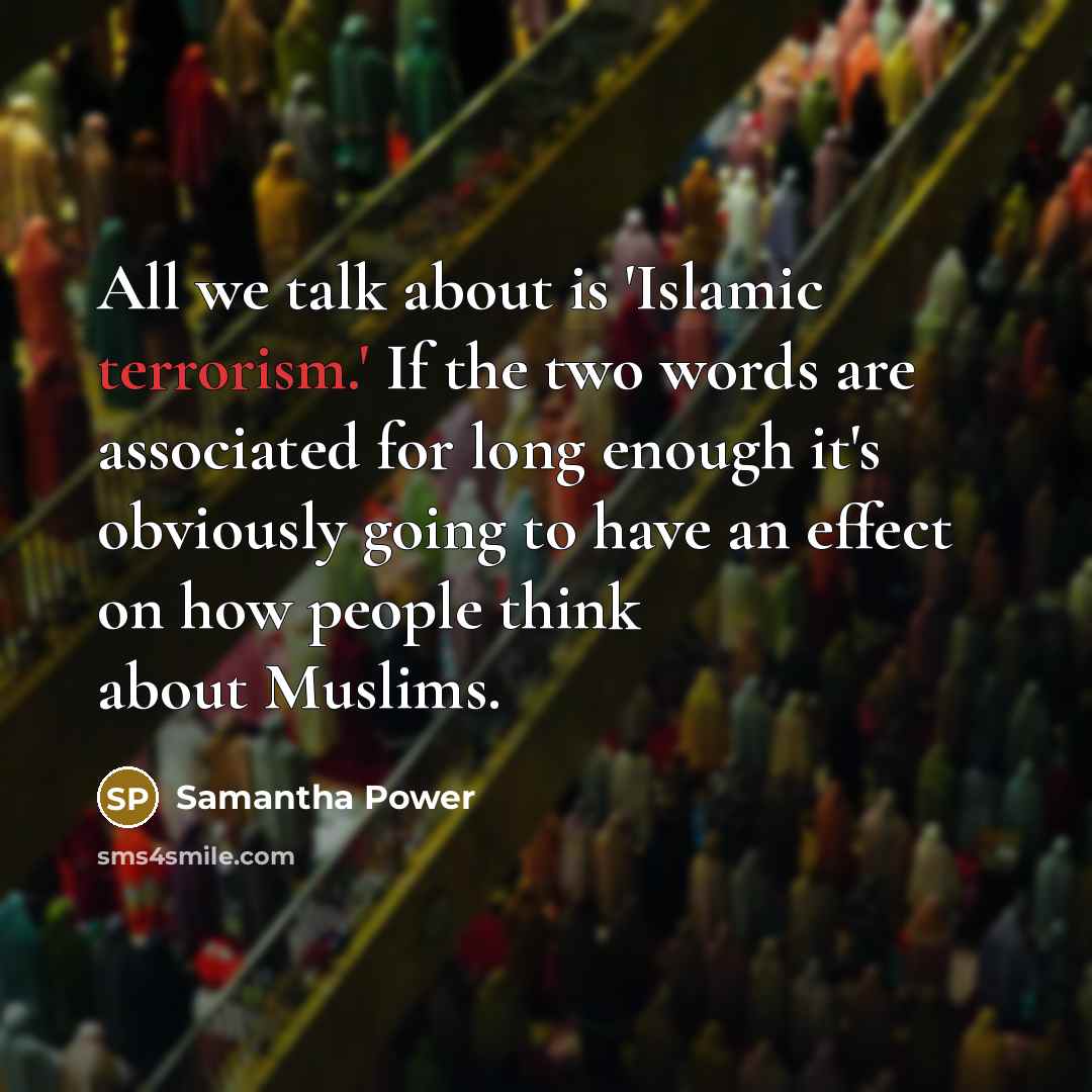 “All we talk about is 'Islamic terrorism.' If the two…” quote by Samantha Power