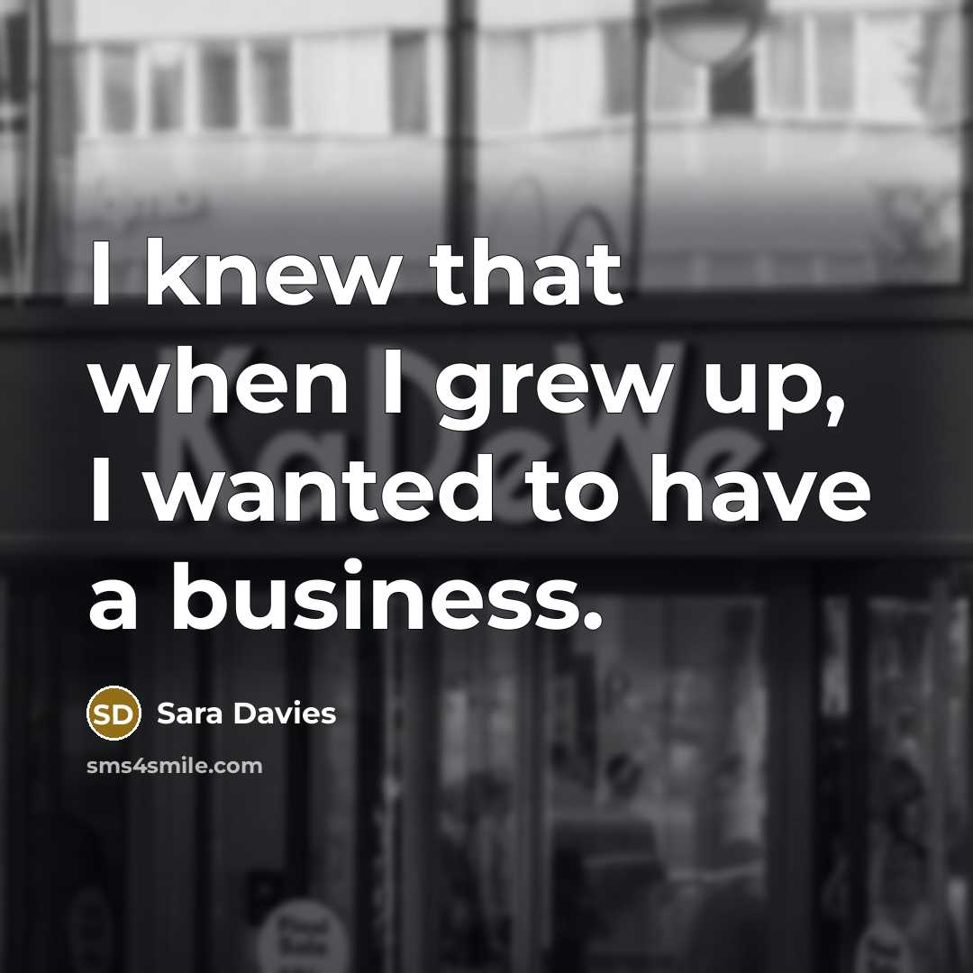 “I knew that when I grew up, I wanted to…” quote by Sara Davies