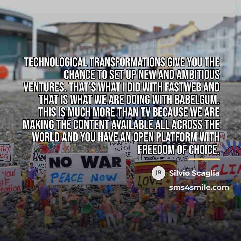 “Technological transformations give you the chance to set up new…” quote by Silvio Scaglia