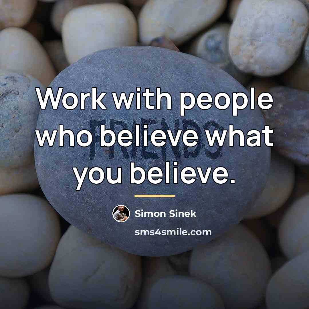 “Work with people who believe what you believe.…” quote by Simon Sinek