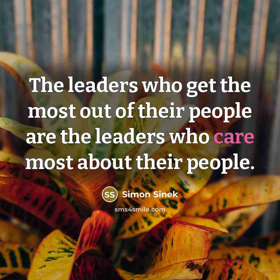 “The leaders who get the most out of their people…” quote by Simon Sinek