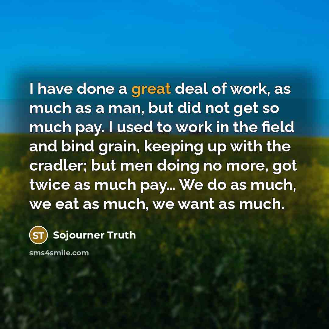 “I have done a great deal of work, as much…” quote by Sojourner Truth