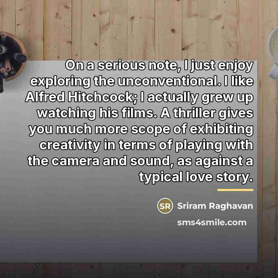 “On a serious note, I just enjoy exploring the unconventional.…” quote by Sriram Raghavan