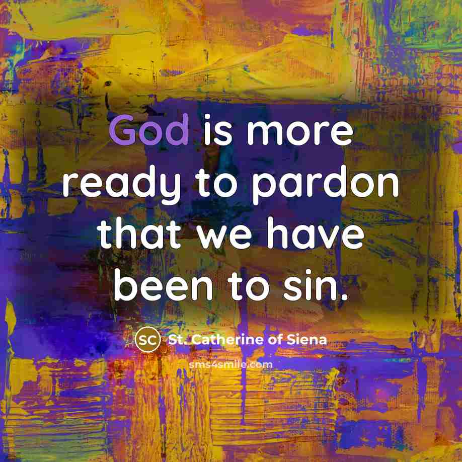 “God is more ready to pardon that we have been…” quote by St. Catherine of Siena