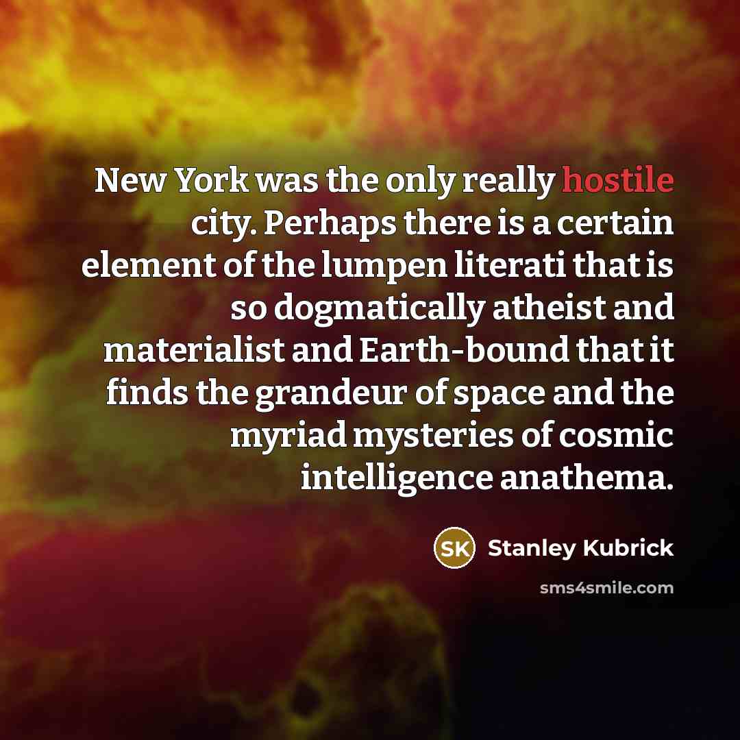 “New York was the only really hostile city. Perhaps there…” quote by Stanley Kubrick