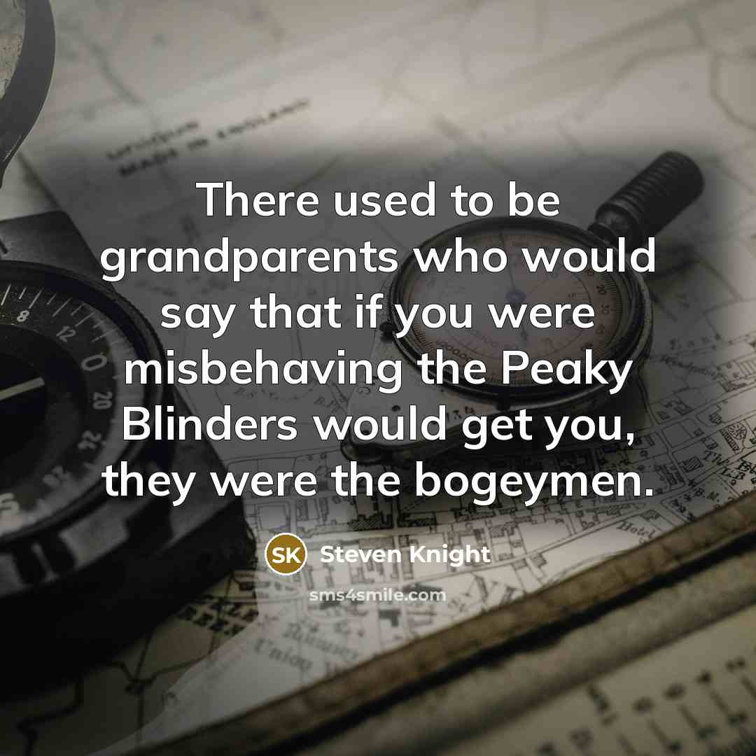 “There used to be grandparents who would say that if…” quote by Steven Knight