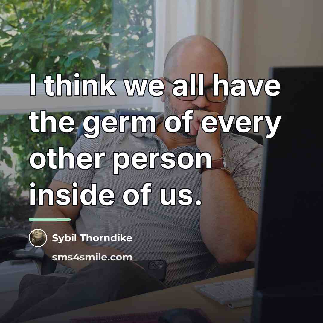 “I think we all have the germ of every other…” quote by Sybil Thorndike