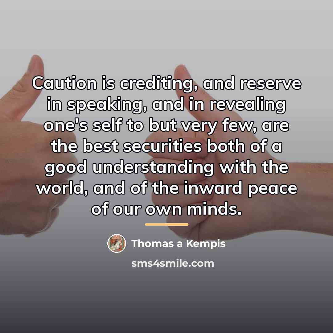 “Caution is crediting, and reserve in speaking, and in revealing…” quote by Thomas a Kempis