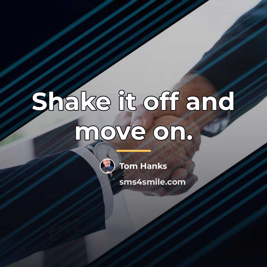 “Shake it off and move on.…” quote by Tom Hanks