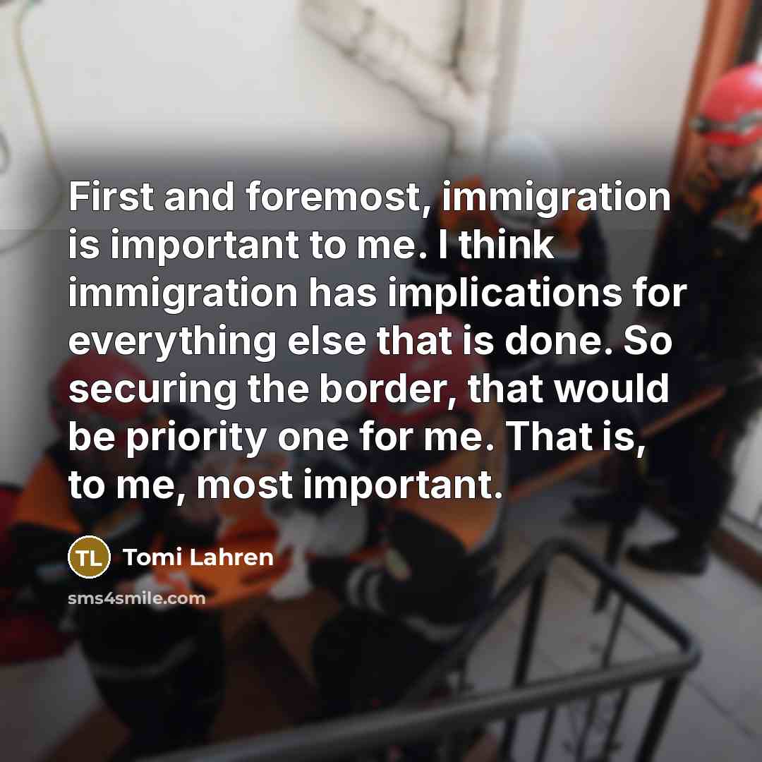 “First and foremost, immigration is important to me. I think…” quote by Tomi Lahren