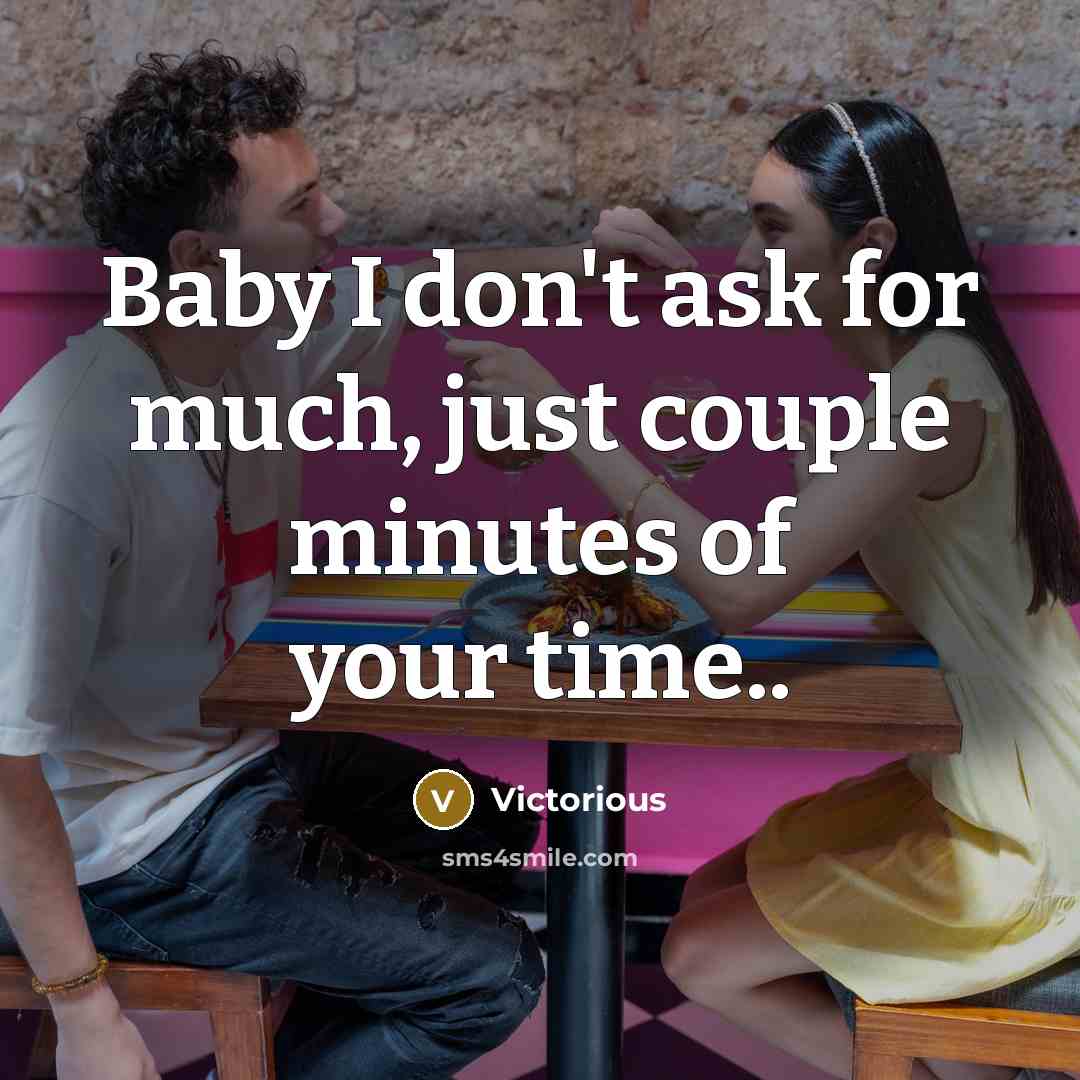 “Baby I don't ask for much, just couple minutes of…” quote by Victorious