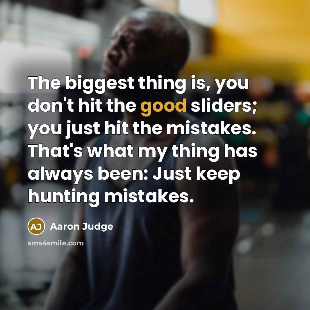 “The biggest thing is, you don't hit the good sliders;…” quote by Aaron Judge