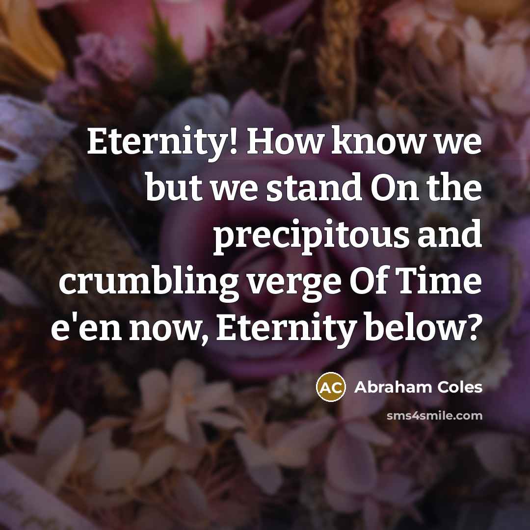 “Eternity! How know we but we stand On the precipitous…” quote by Abraham Coles