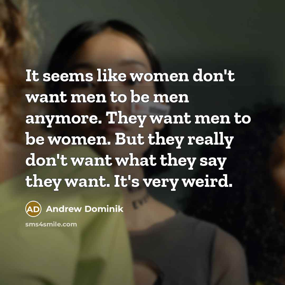 “It seems like women don't want men to be men…” quote by Andrew Dominik