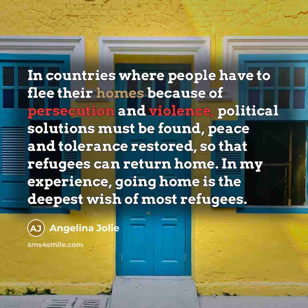 “In countries where people have to flee their homes because…” quote by Angelina Jolie