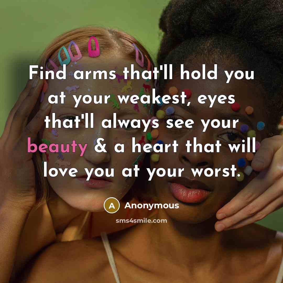 “Find arms that'll hold you at your weakest, eyes that'll…” quote by Anonymous