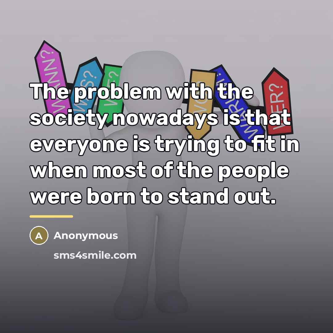 “The problem with the society nowadays is that everyone is…” quote by Anonymous