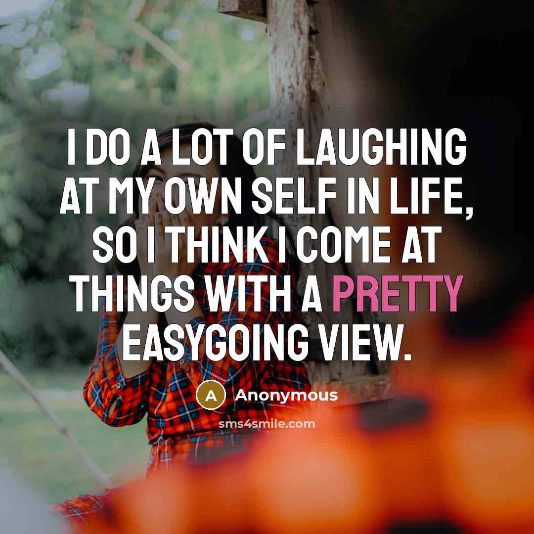 “I do a lot of laughing at my own self…” quote by Anonymous