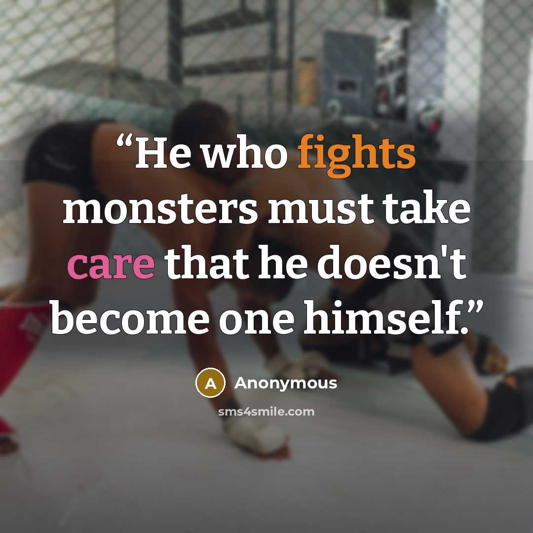 “He who fights monsters must take care that he doesn't become one himself.” quote by Anonymous