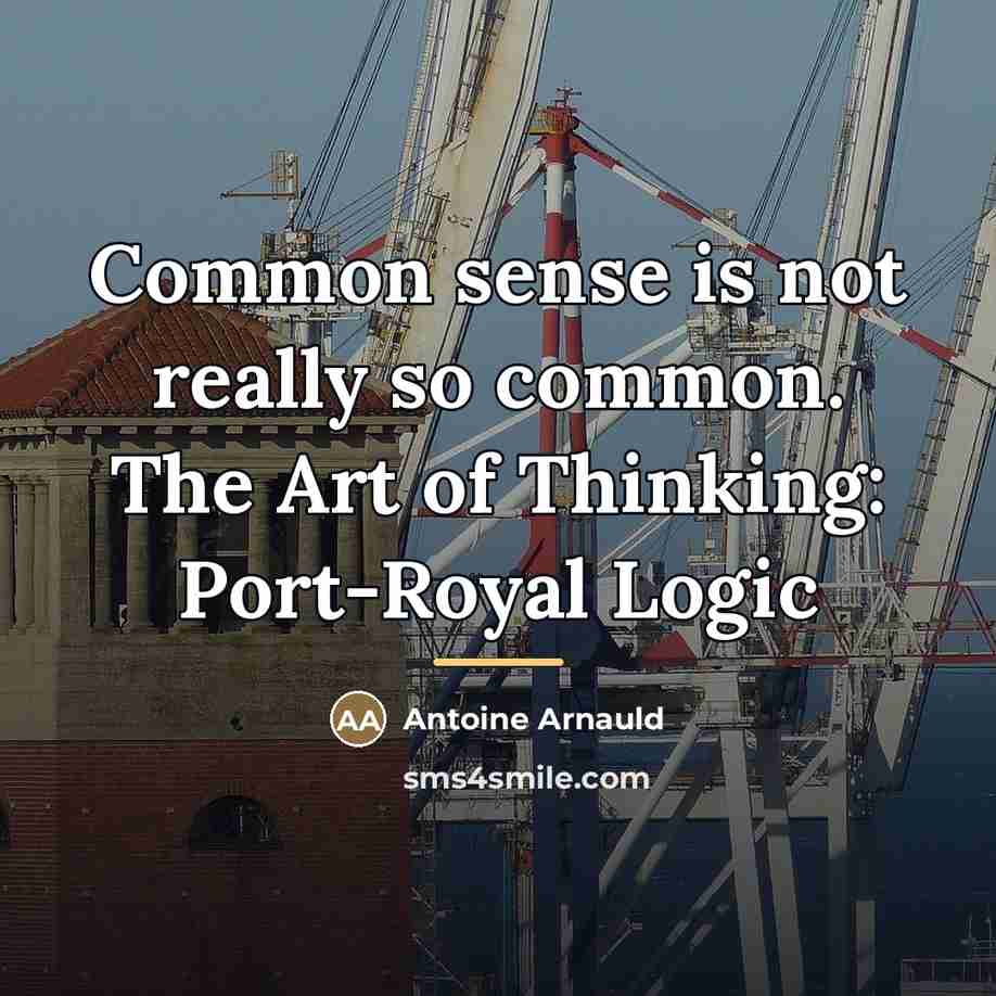 “Common sense is not really so common. The Art of…” quote by Antoine Arnauld