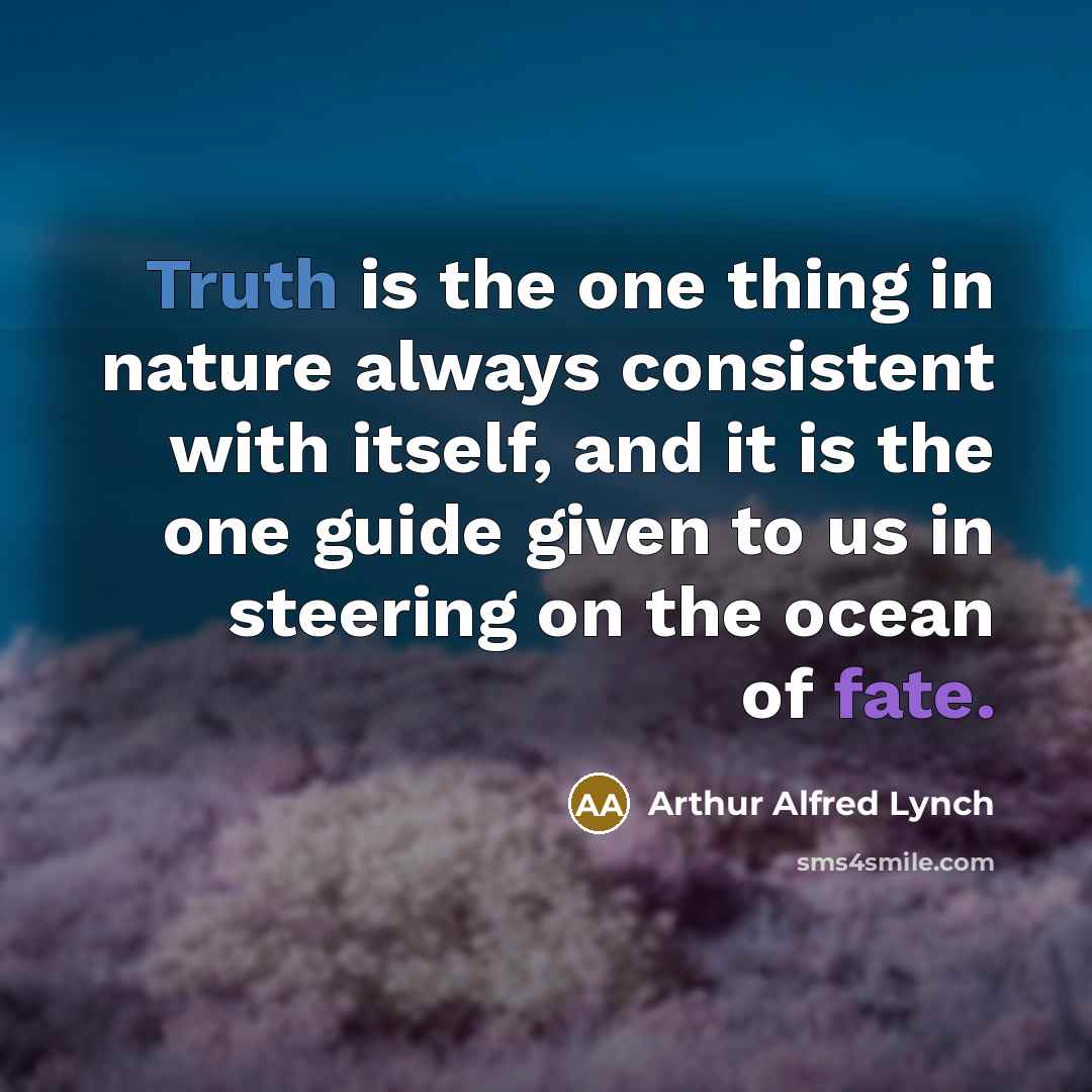 “Truth is the one thing in nature always consistent with…” quote by Arthur Alfred Lynch
