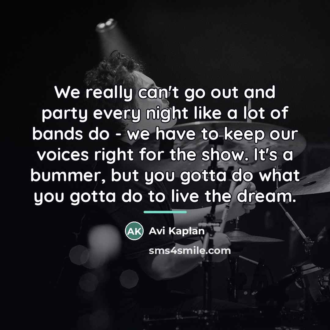“We really can't go out and party every night like…” quote by Avi Kaplan