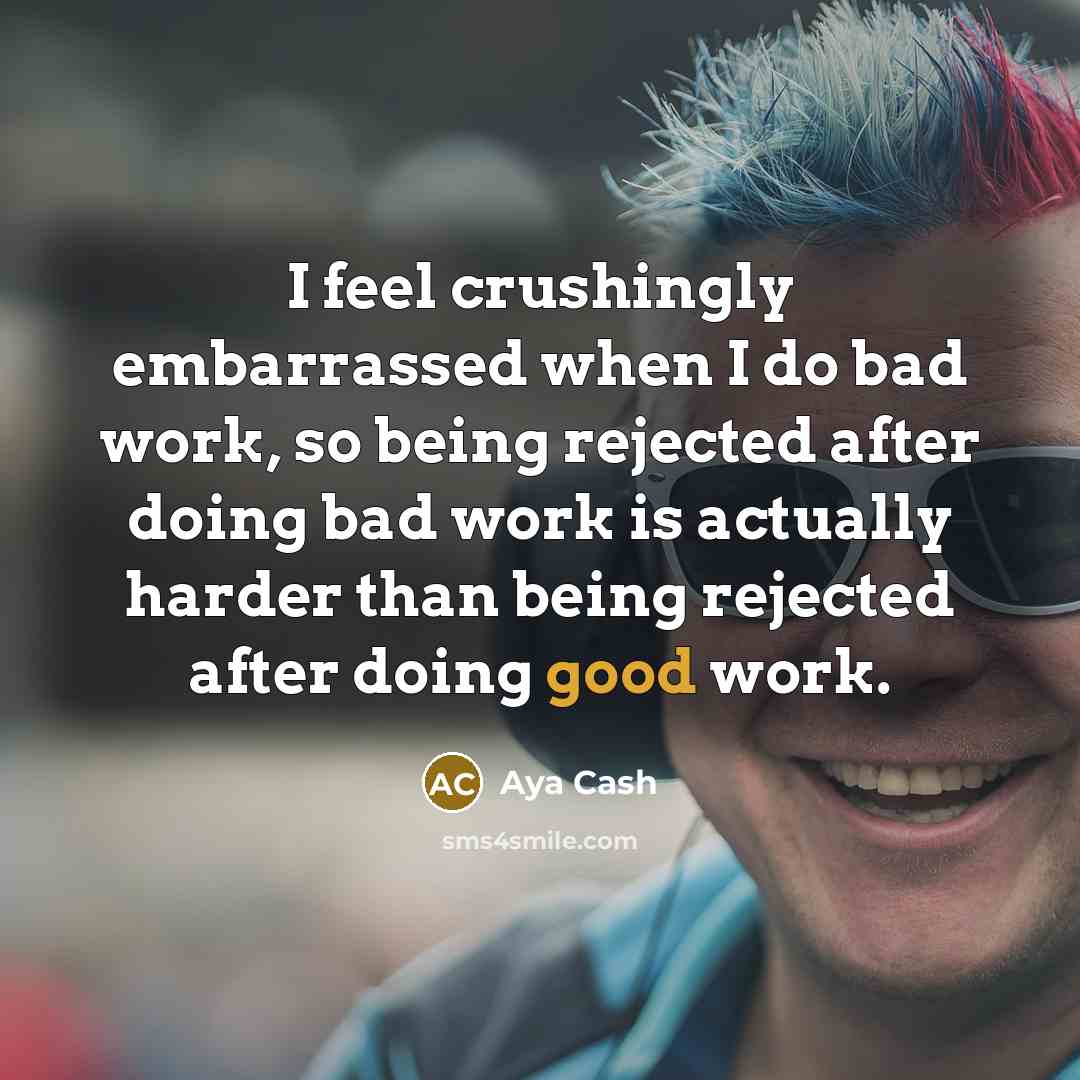 “I feel crushingly embarrassed when I do bad work, so…” quote by Aya Cash