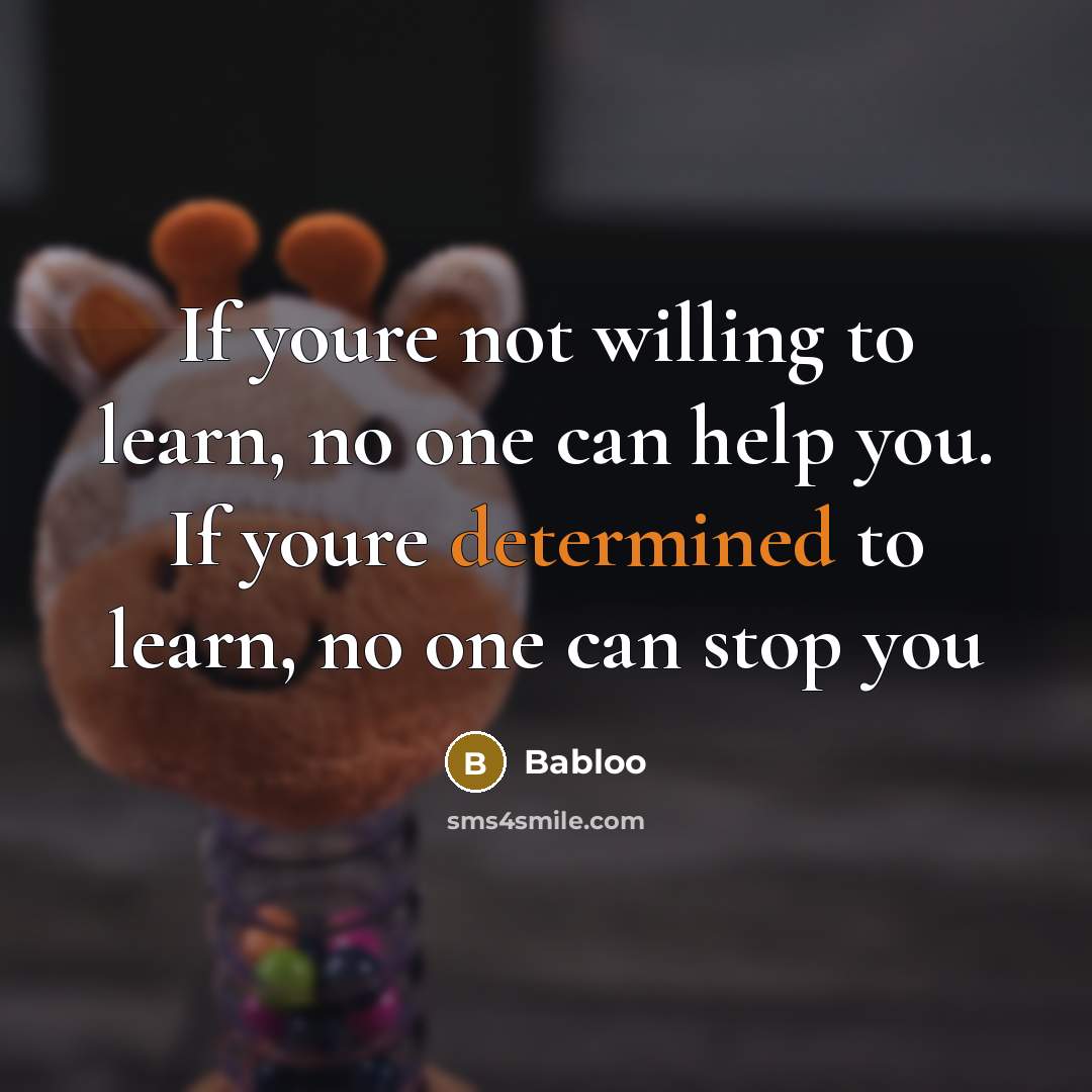 “If youre not willing to learn, no one can help…” quote by Babloo