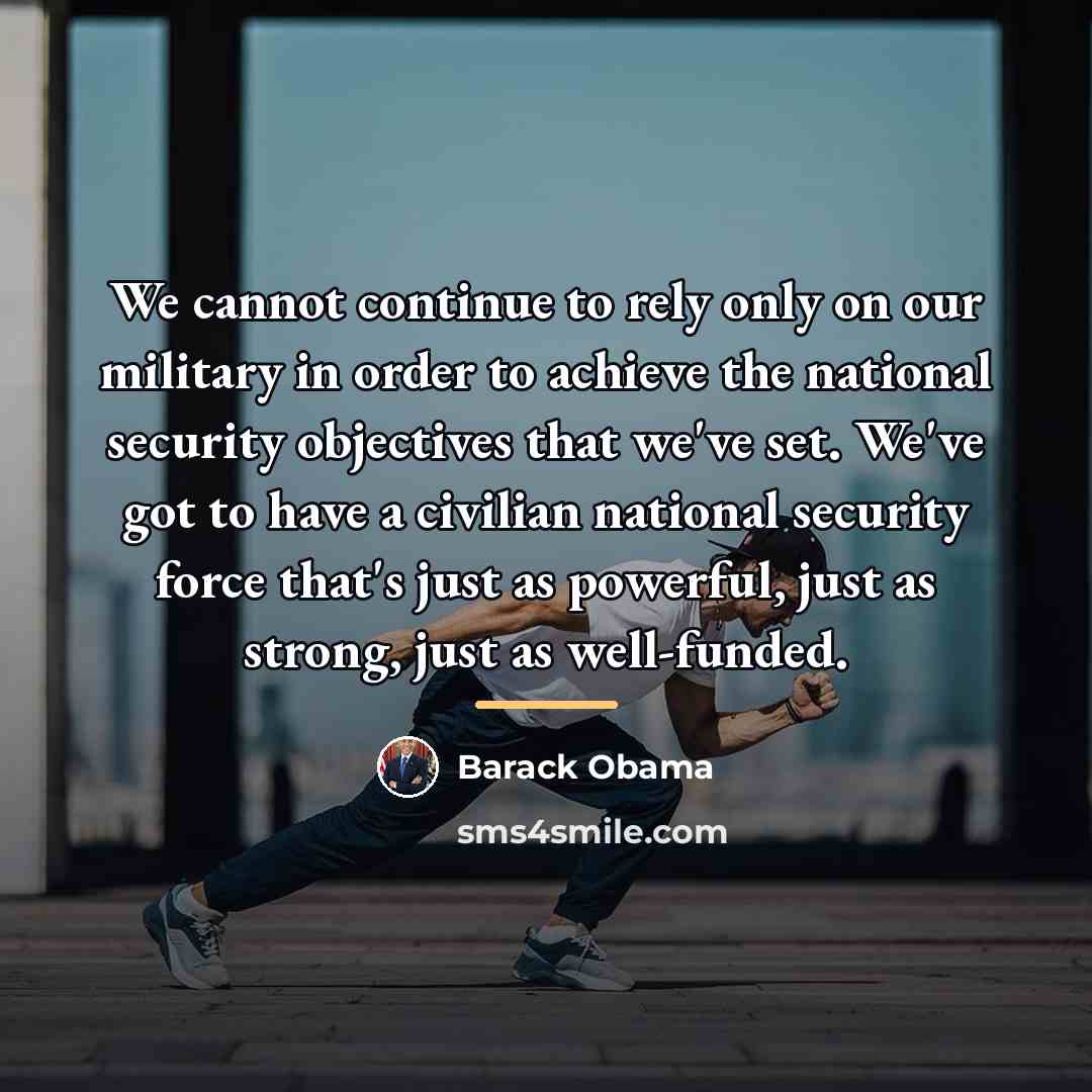 “We cannot continue to rely only on our military in…” quote by Barack Obama