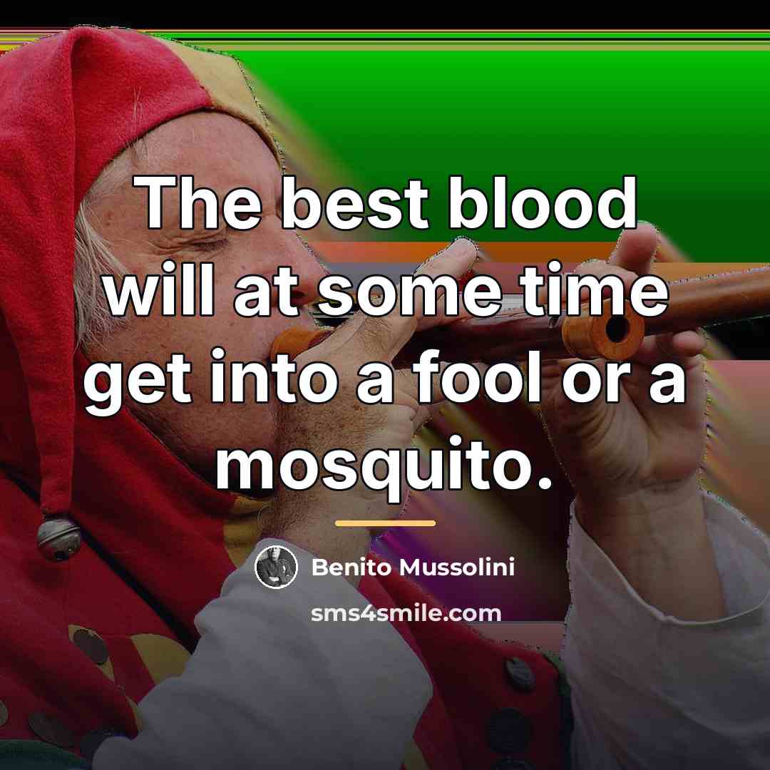 “The best blood will at some time get into a…” quote by Benito Mussolini