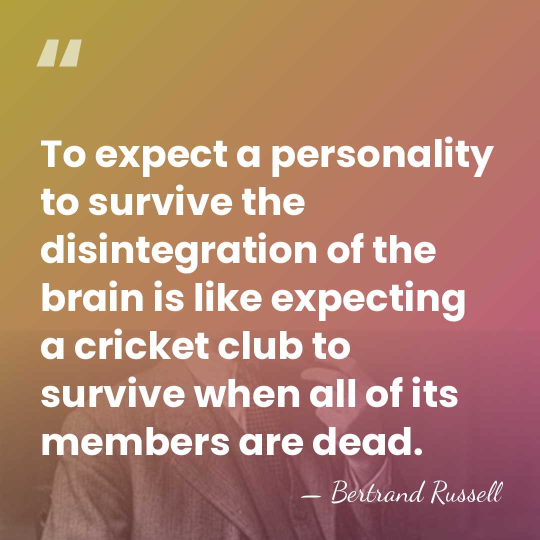 To expect a personality to survive the disintegration of the brain is&hellip; - Bertrand Russell