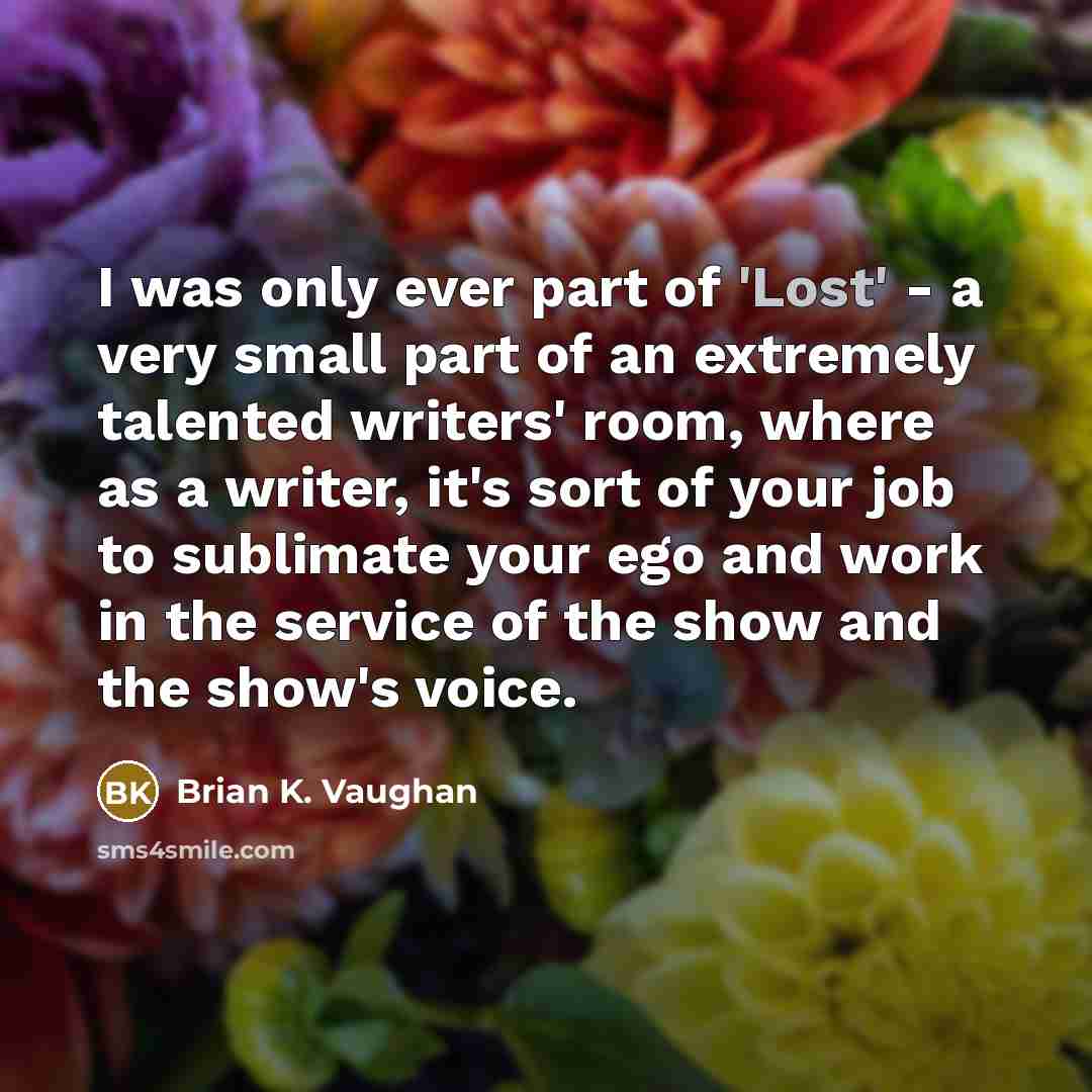 “I was only ever part of 'Lost' - a very…” quote by Brian K. Vaughan