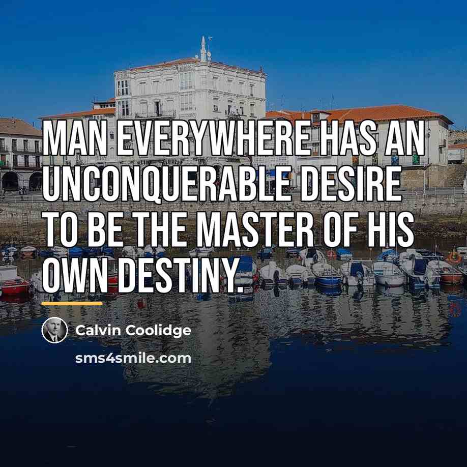 “Man everywhere has an unconquerable desire to be the master…” quote by Calvin Coolidge