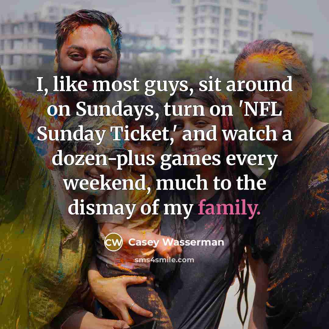 “I, like most guys, sit around on Sundays, turn on…” quote by Casey Wasserman