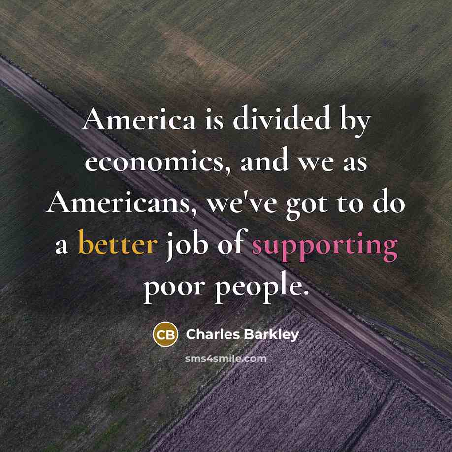“America is divided by economics, and we as Americans, we've…” quote by Charles Barkley