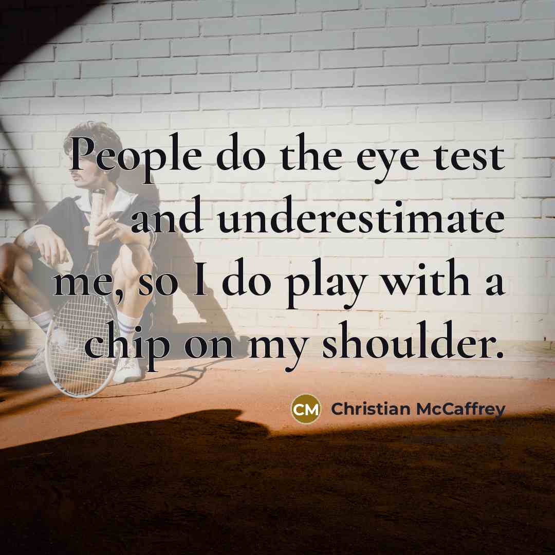 “People do the eye test and underestimate me, so I…” quote by Christian McCaffrey
