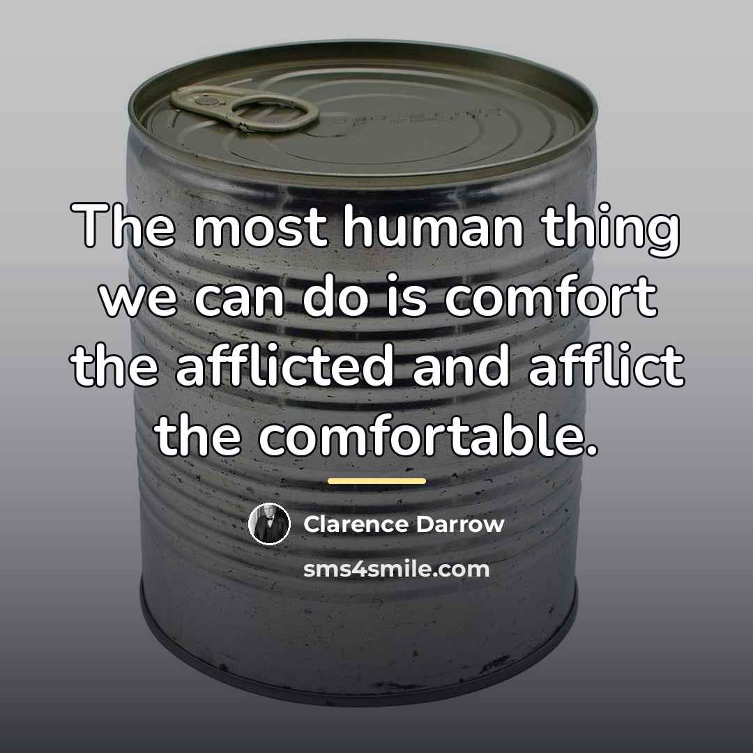 “The most human thing we can do is comfort the…” quote by Clarence Darrow