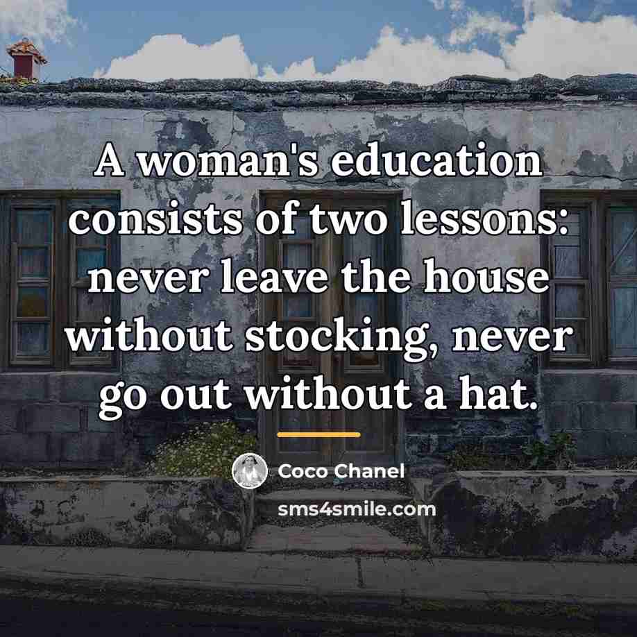 “A woman's education consists of two lessons: never leave the…” quote by Coco Chanel