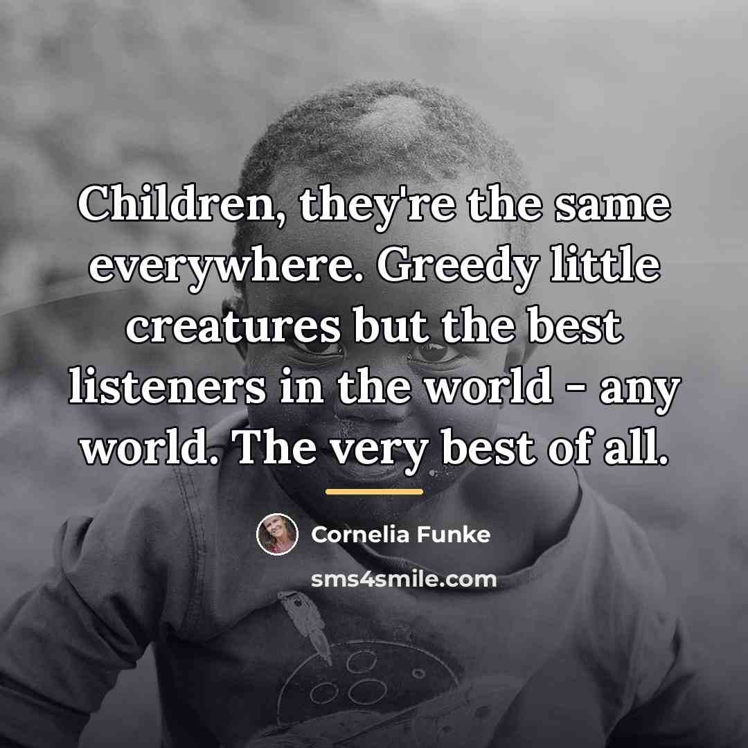 “Children, they're the same everywhere. Greedy little creatures but the…” quote by Cornelia Funke