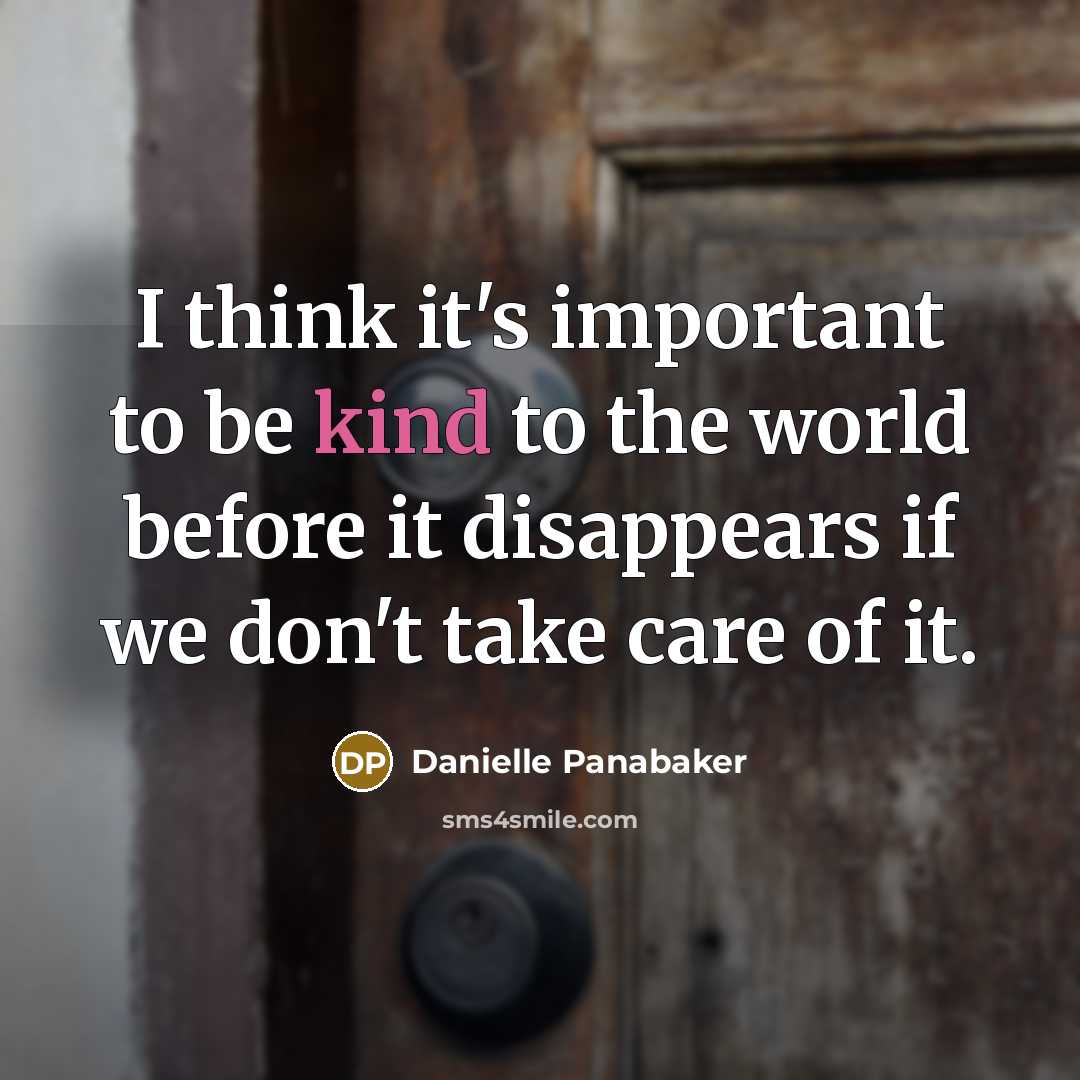 “I think it's important to be kind to the world…” quote by Danielle Panabaker