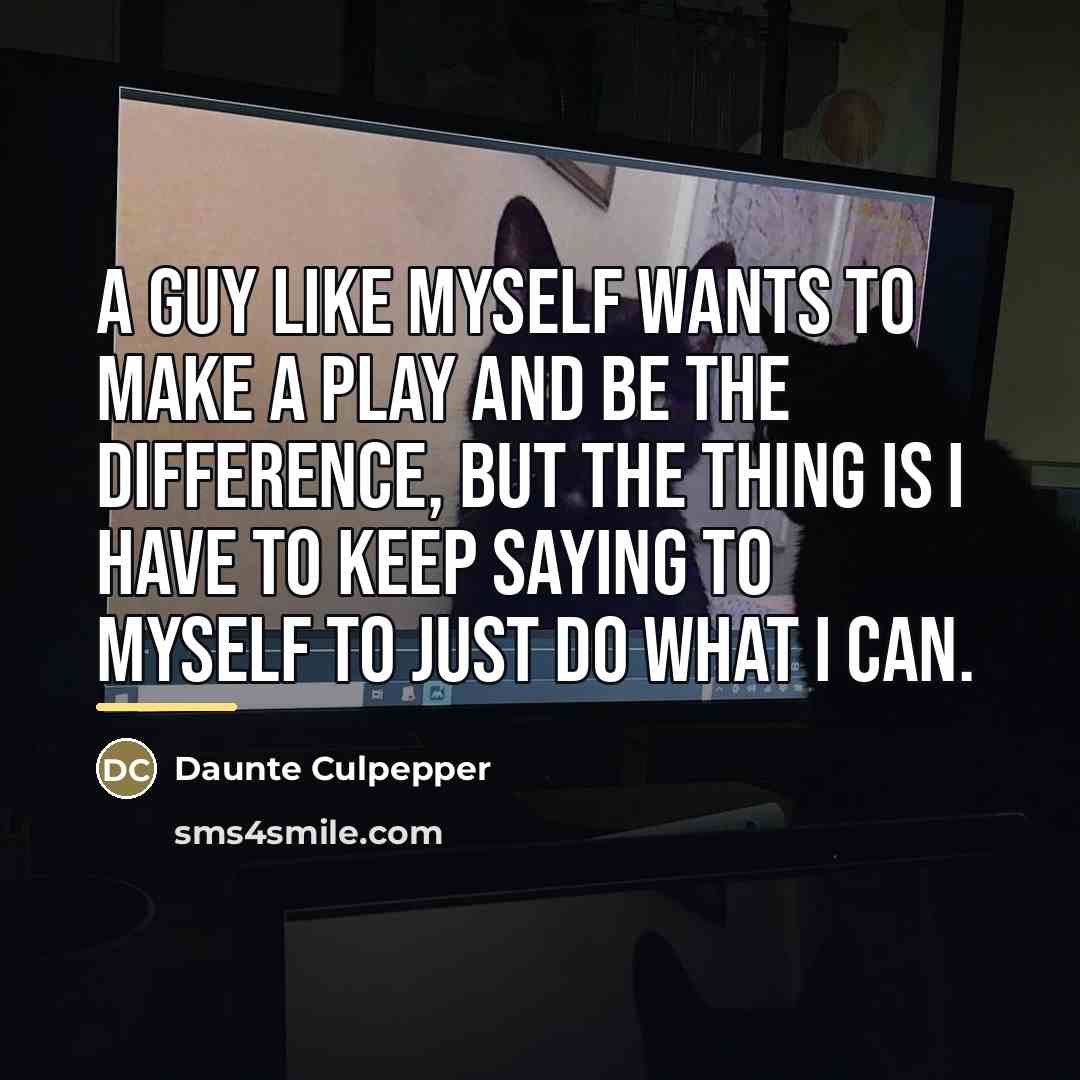 “A guy like myself wants to make a play and…” quote by Daunte Culpepper