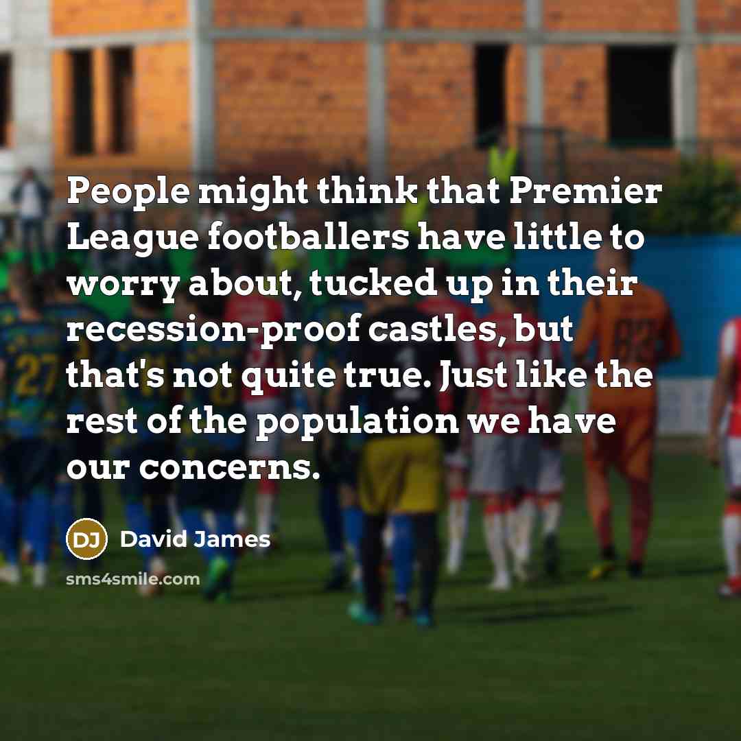 “People might think that Premier League footballers have little to…” quote by David James